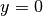 y=0